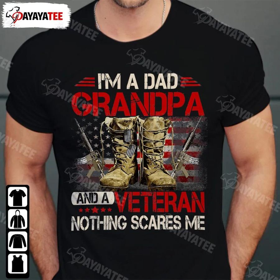I'm A Dad Grandpa And A Veteran Shirt Nothing Scares Me American Flag Gists Boots