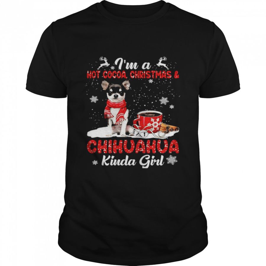 I’M A Hot Cocoa Christmas And Chihuahua Kinda Girl T Shirt