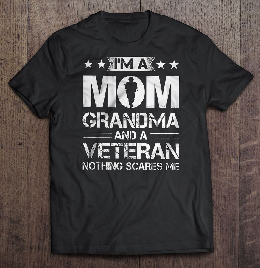 I’M A Mom Grandma And A Veteran Nothing Scares Me Tshirt