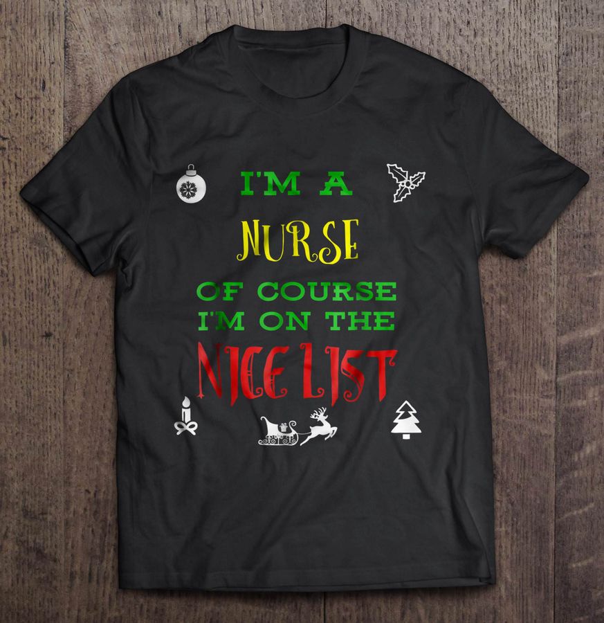 I’M A Nurse Of Course I’M On The Nice List Christmas Sweater Shirt