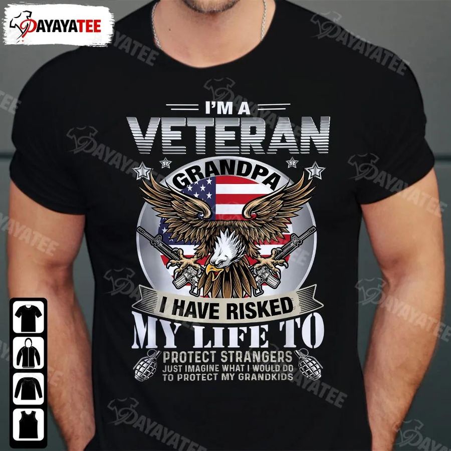I'm A Veteran Grandpa Shirt I Have Risked My Life To American Flag Patriotic Veterans Day