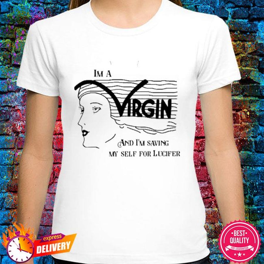 I’m A Virgin, And I’m Saving Myself For Lucifer Shirt