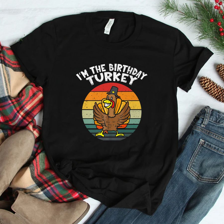 Im Birthday Turkey Happy Thanksgiving Shirt