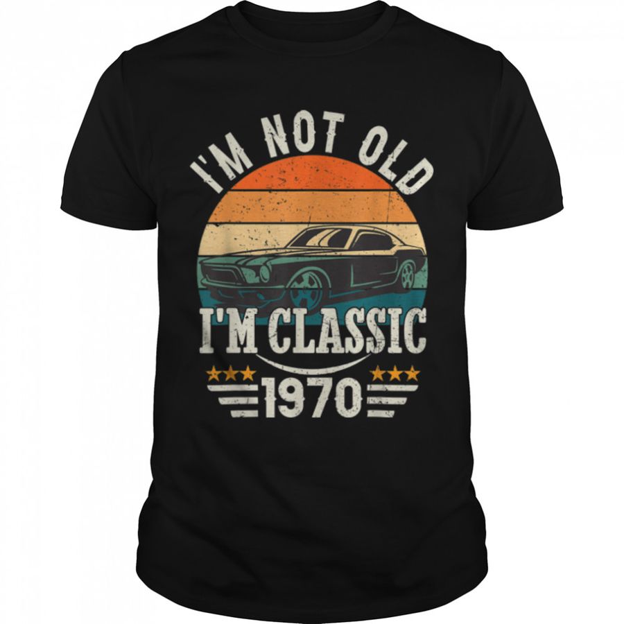 Im Classic Car 53Rd Birthday Gift 53 Years Old Born In 1970 T Shirt B0BJ2CS1CJ