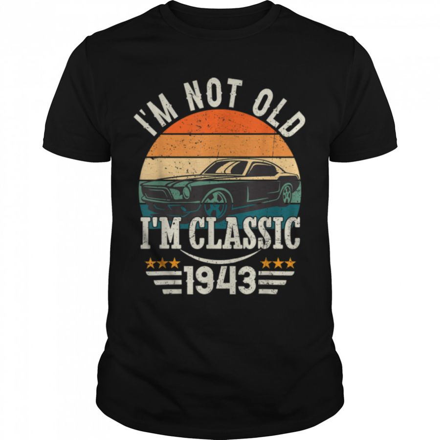Im Classic Car 80Th Birthday Gift 80 Years Old Born In 1943 T Shirt B0BJ2CWCDR