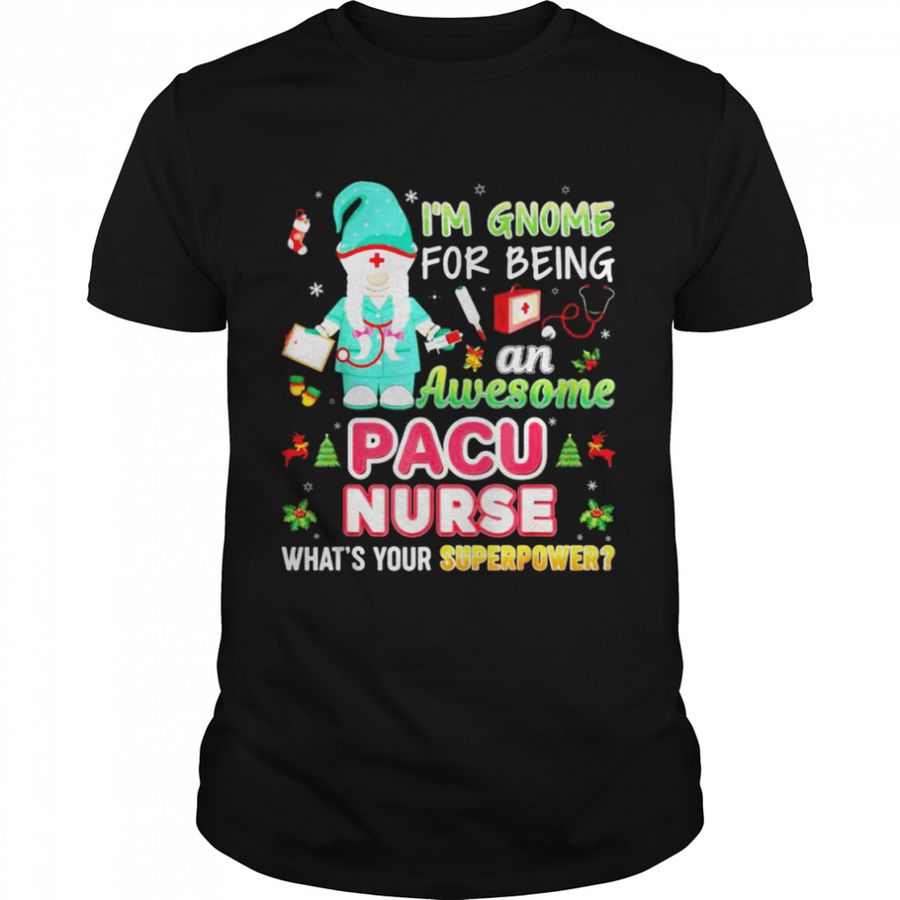 I’M Gnome For Being An Awesome Pacu Nurse What’S Your Superpower Christmas Shirt