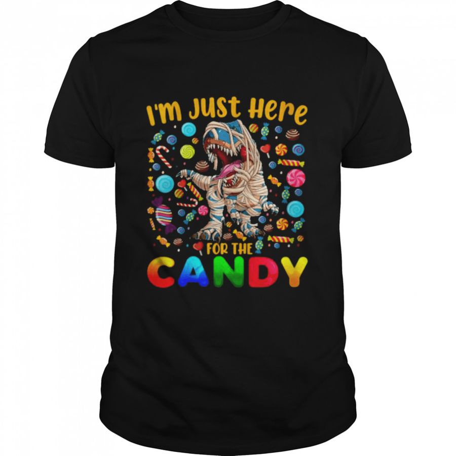 I’M Just Here For The Candy Dinosaur Mummy Halloween Candy T Shirt