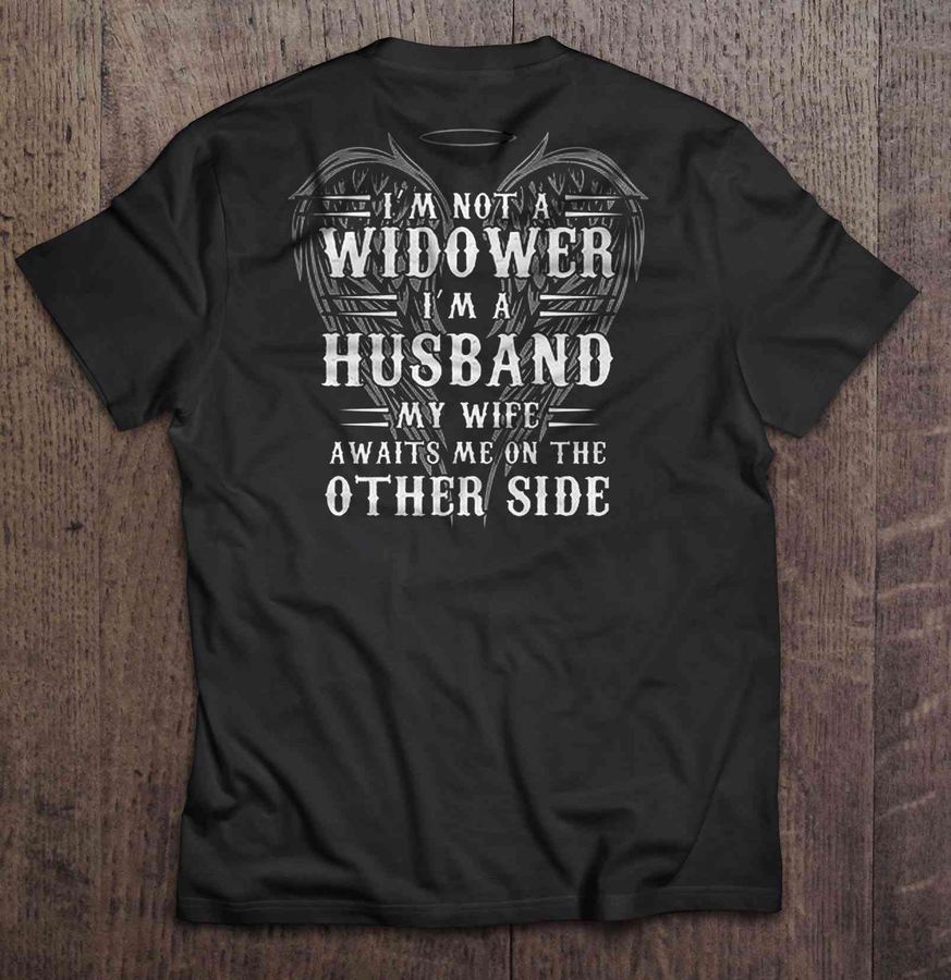 I’M Not A Widower I’M A Husband My Wife Awaits Me On The Other Side Shirt