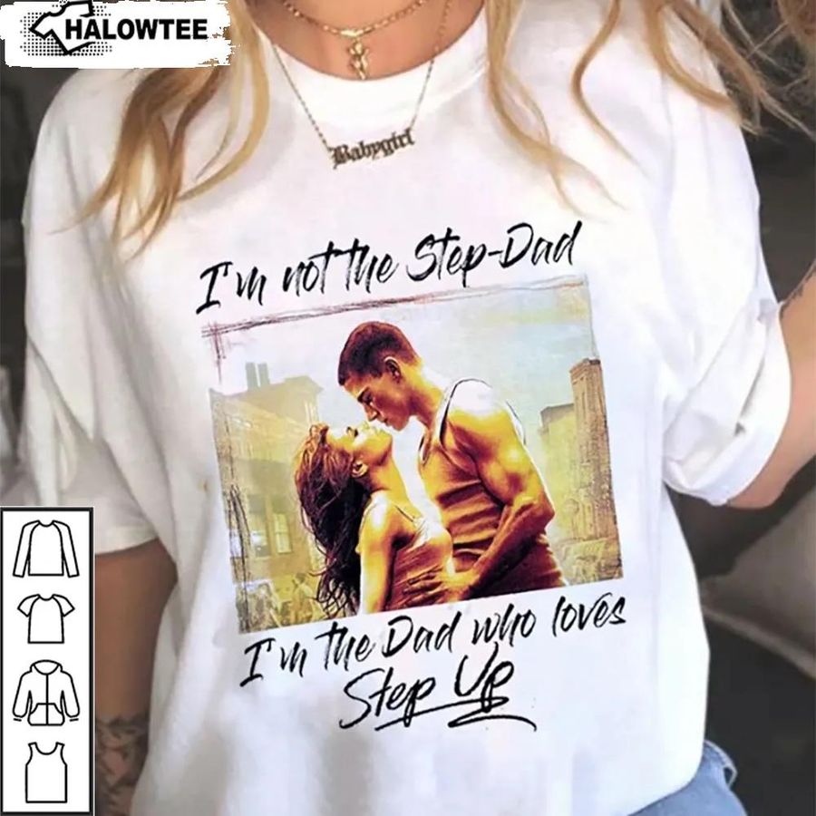 Im Not The Step Dad Im The Dad Who Loves Step Up Shirt