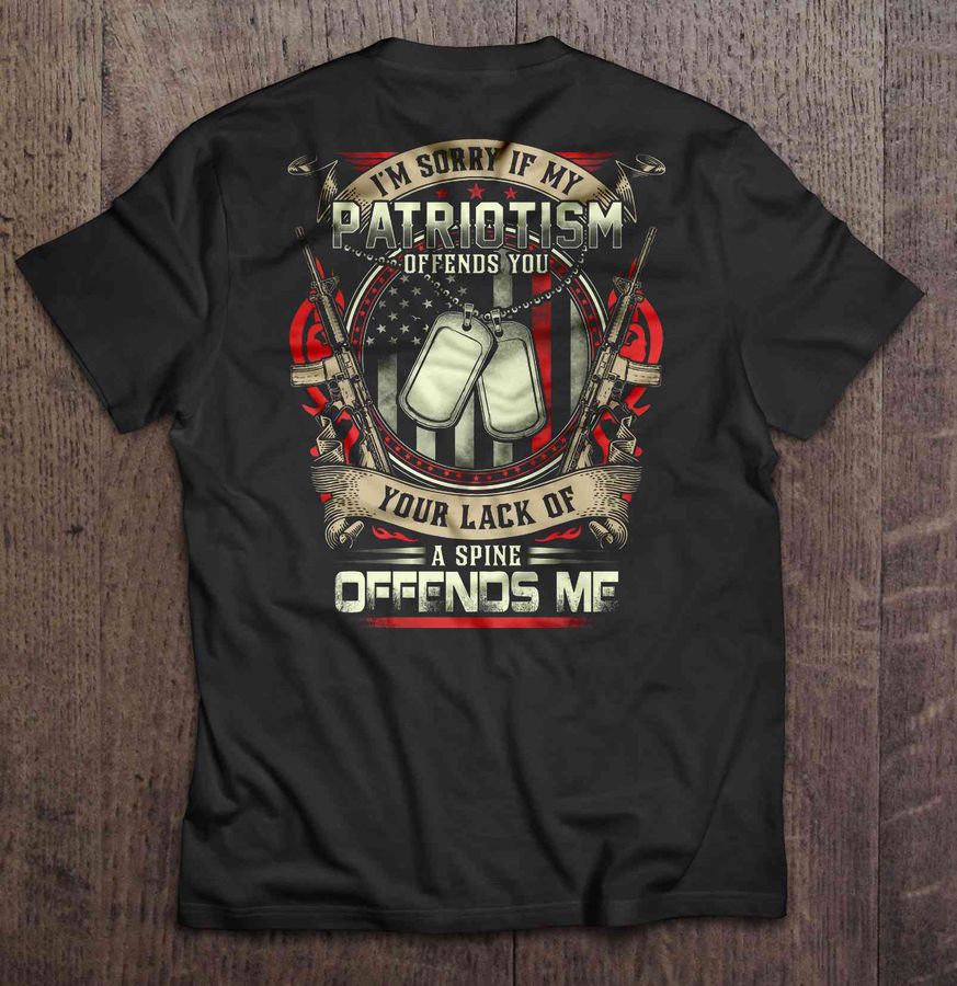 I’M Sorry If My Patriotism Offends You Your Lack Of A Spine Offends Me US Veteran Gift Top