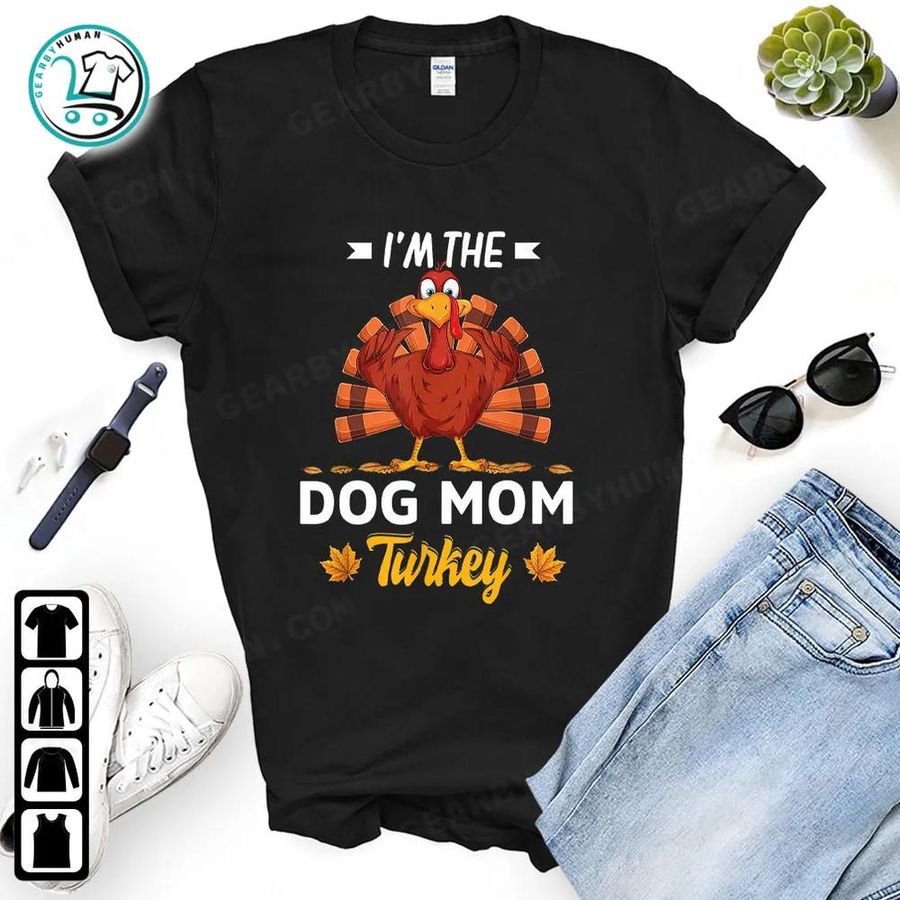 I'm The Dog Mom Turkey Happy Thanksgiving Thankful T Shirt