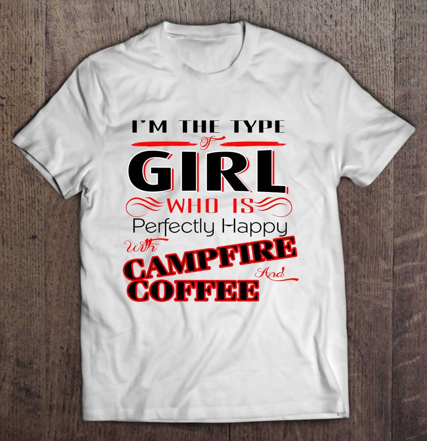 I’m The Type Of Girl Who Is Perfectly Happy With Campfire And Coffee Plaid Gift TShirt