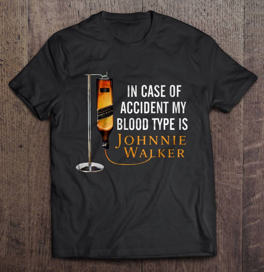 In Case Of Accident My Blood Type Is Johnnie Walker Tshirt Gift