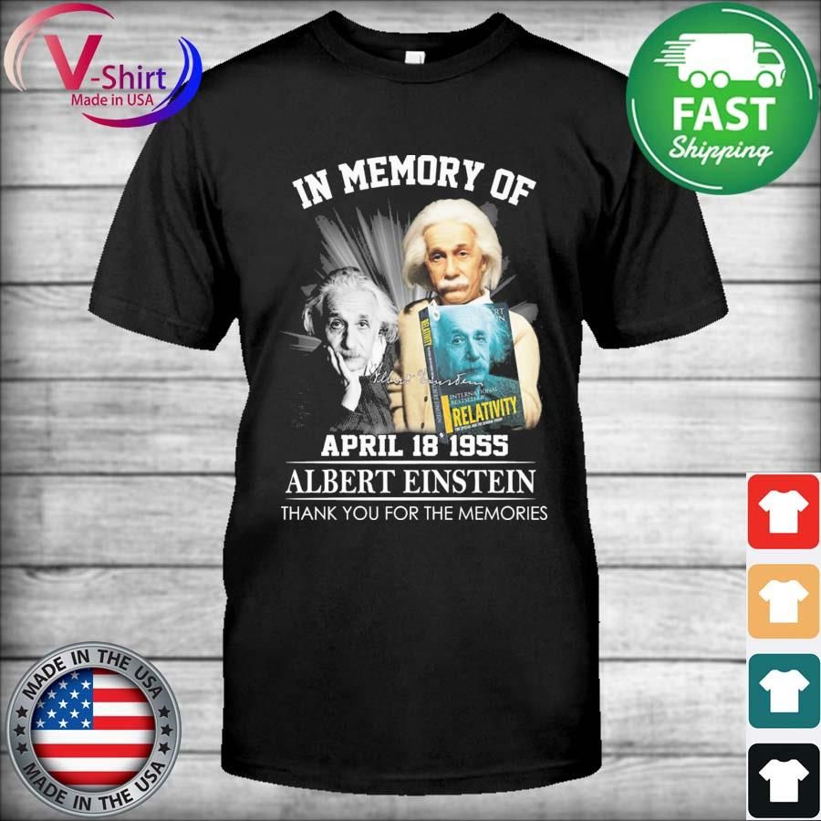 In Memory Of April 18 1955 Albert Einstein Thank You For The Memories Signature Shirt