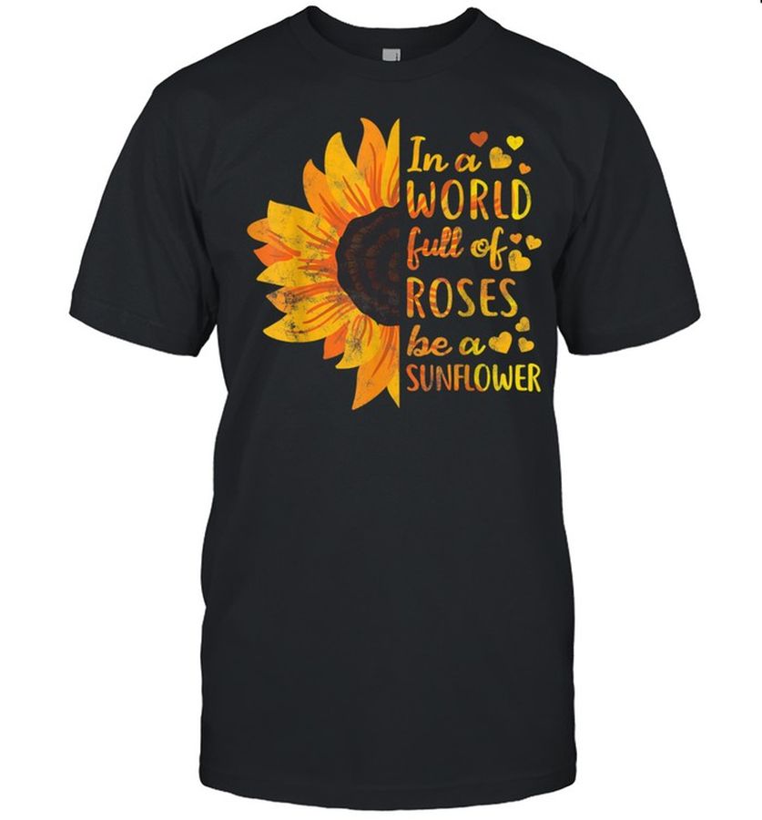In World Full Of Roses Be Sunflower Flower Shirt Classic Men's T Shirt