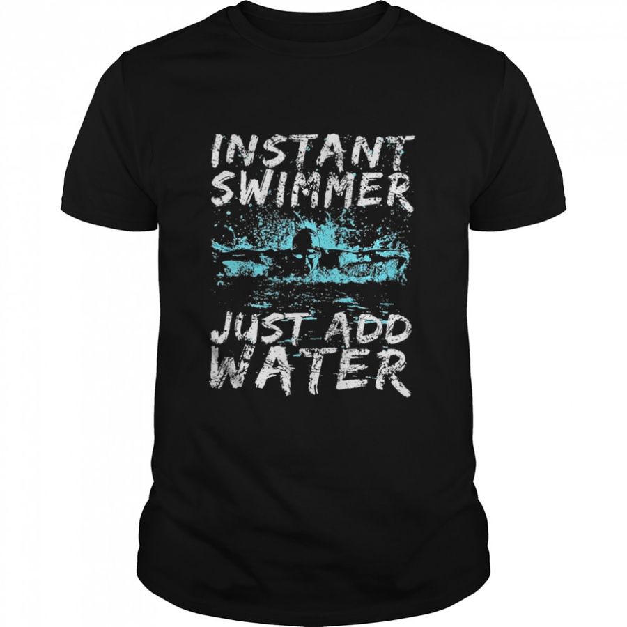Instant Swimmer Just Add Water Shirt