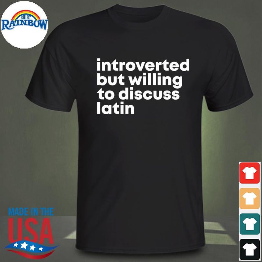 Introverted but willing to discuss latin shirt