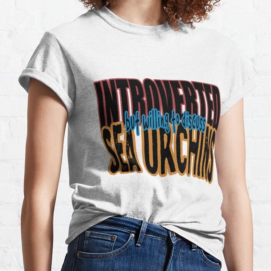 Introverted but willing to discuss sea urchins Classic T-Shirt