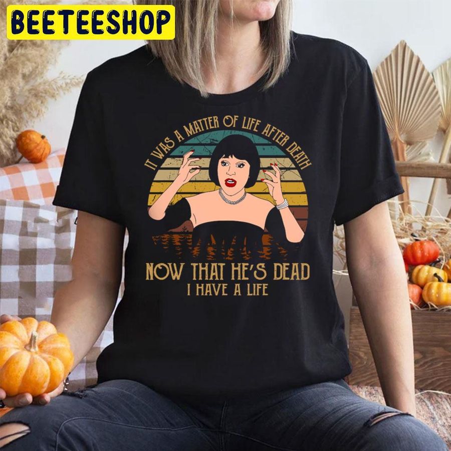 It Was A Matter Of Life After Death Now That He's Dead I Have A Life Clue Films Halloween Trending Unisex T Shirt
