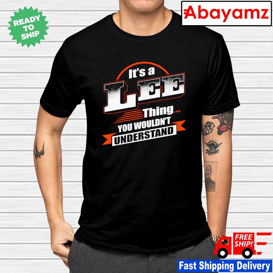 It's a Lee thing you wouldn't understand shirt