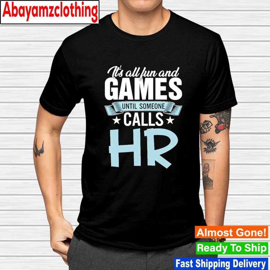 It's all fun and games until someone calls hr shirt