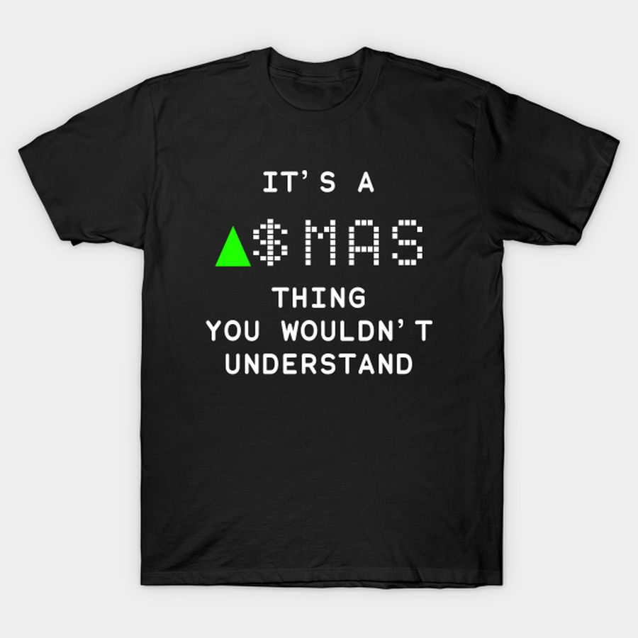 It's a MAS thing you wouldn't understand T-shirt, Hoodie, SweatShirt, Long Sleeve