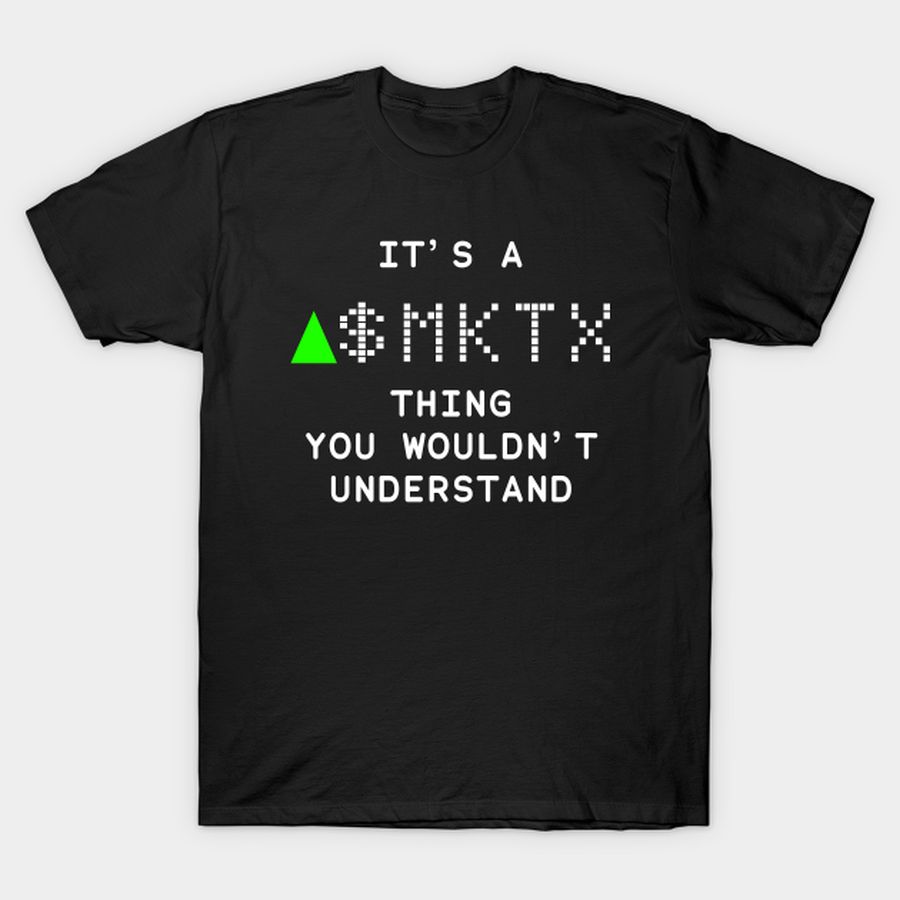 It's a MKTX thing you wouldn't understand T-shirt, Hoodie, SweatShirt, Long Sleeve