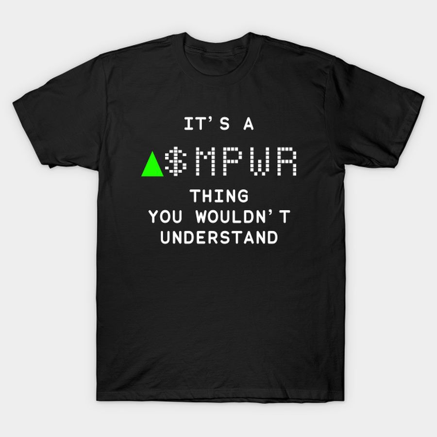 It's a MPWR thing you wouldn't understand T-shirt, Hoodie, SweatShirt, Long Sleeve