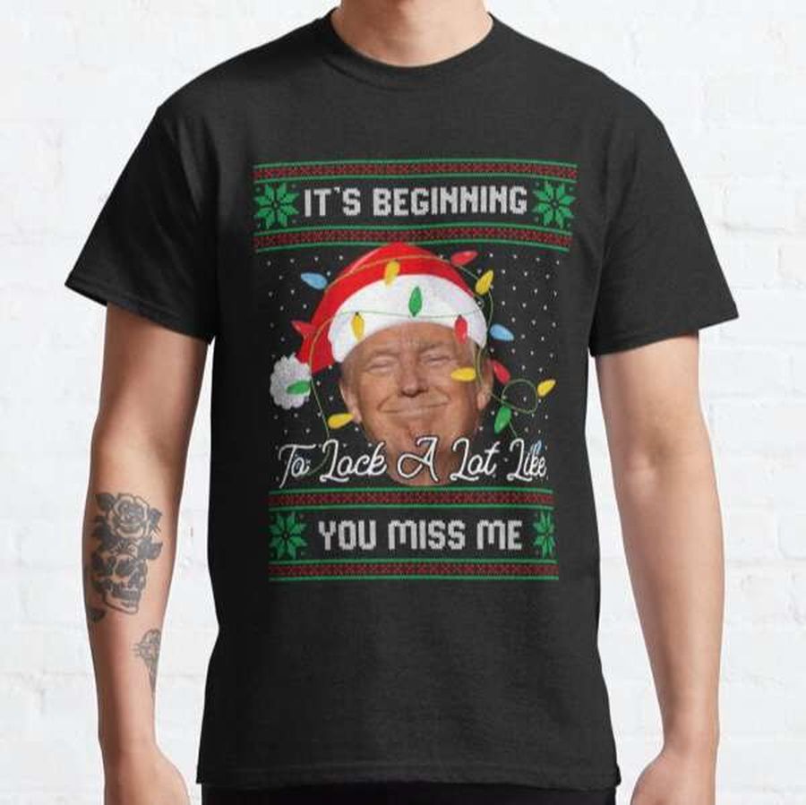 It's Beginning To Look A Lot Like You Miss Me Trump T Shirt