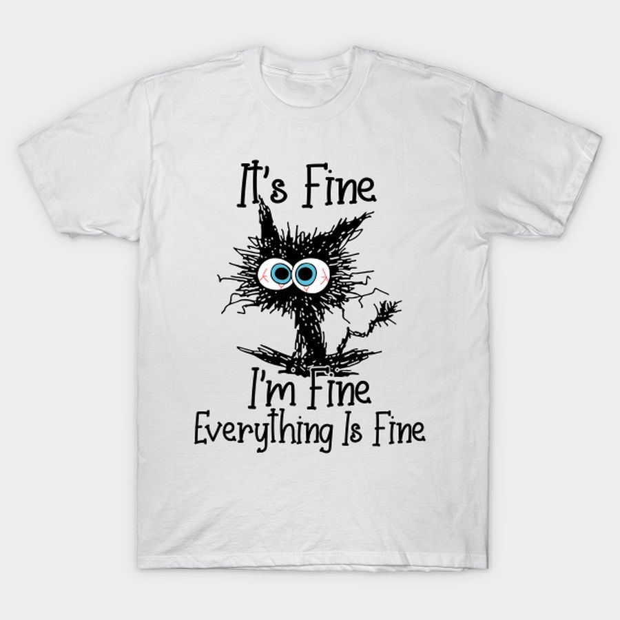 It's Fine I'm Fine Everything Is Fine Funny Cat Lover Gifts Shirt T Shirt, Hoodie, Sweatshirt, Long Sleeve
