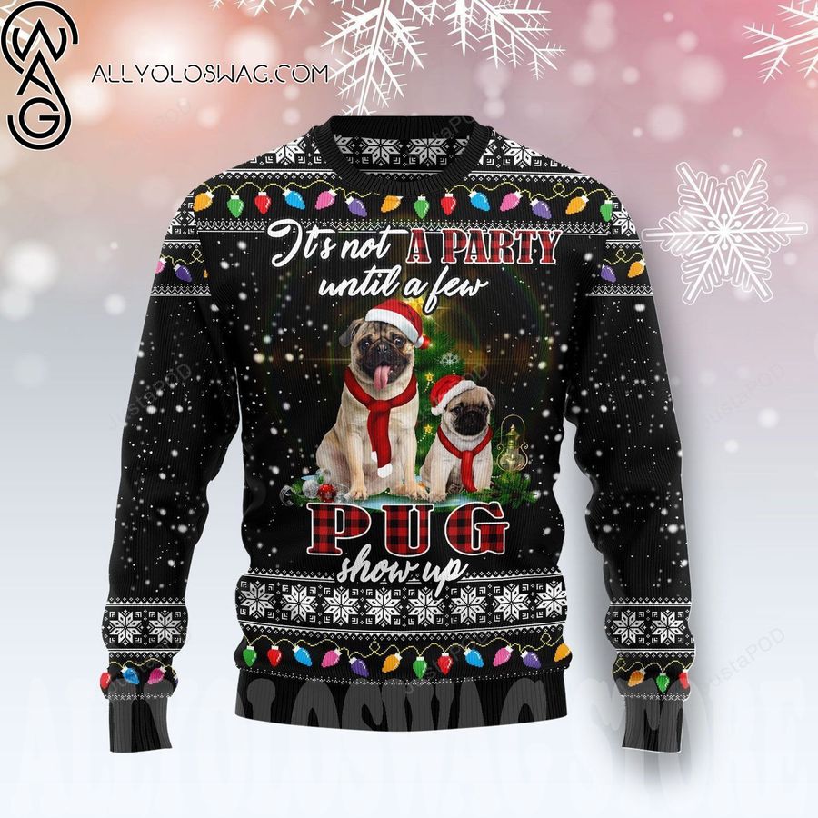 It's Not A Party Until A Few Pug Show Up Ugly Christmas Sweater