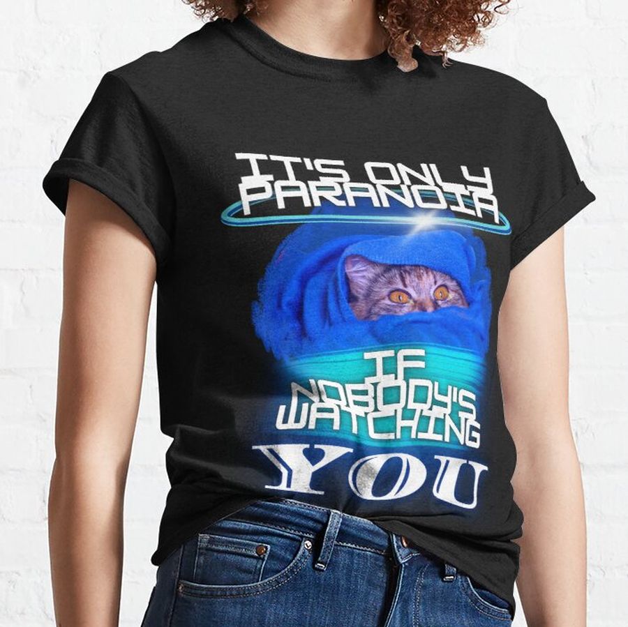 It's Only Paranoia... Classic T-Shirt