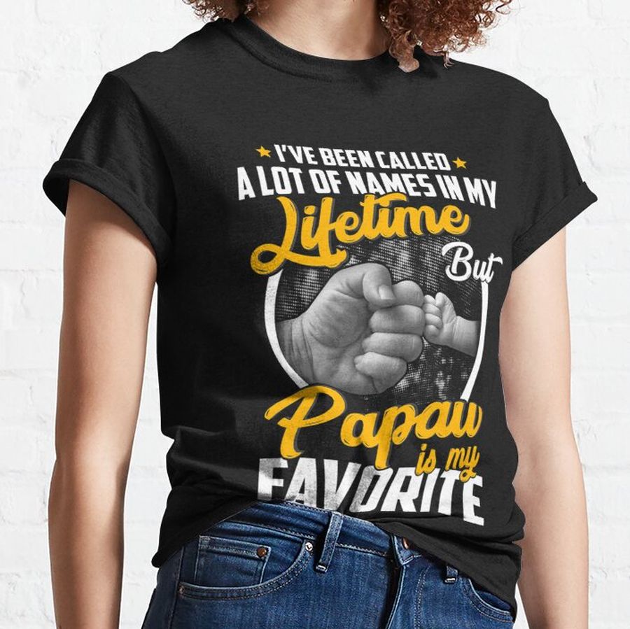I've Been Called A Lot Of Names But Papaw Is My Favorite Classic T-Shirt