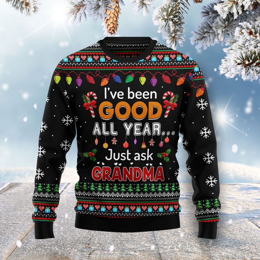 Ive Been Good All Year Just Ask Grandma Ugly Sweater
