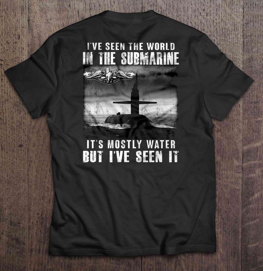 I’Ve Seen The World In The Submarine It’S Mostly Water But I’Ve Seen It Tshirt