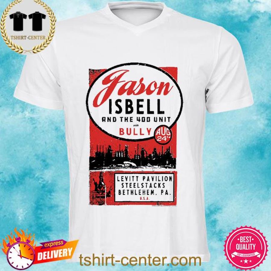 Jason Isbell And The 400 Unit At Levitt Steel Stacks With Bully In Bethlehem, PA Aug 24th 2022 Shirt