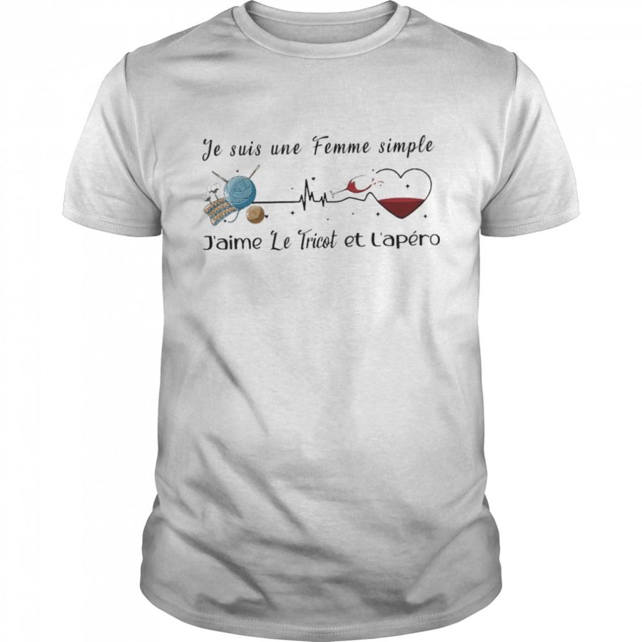 Je Suis Une Femme Simple J’Aime Le Tricot Et L’Apero Shirt