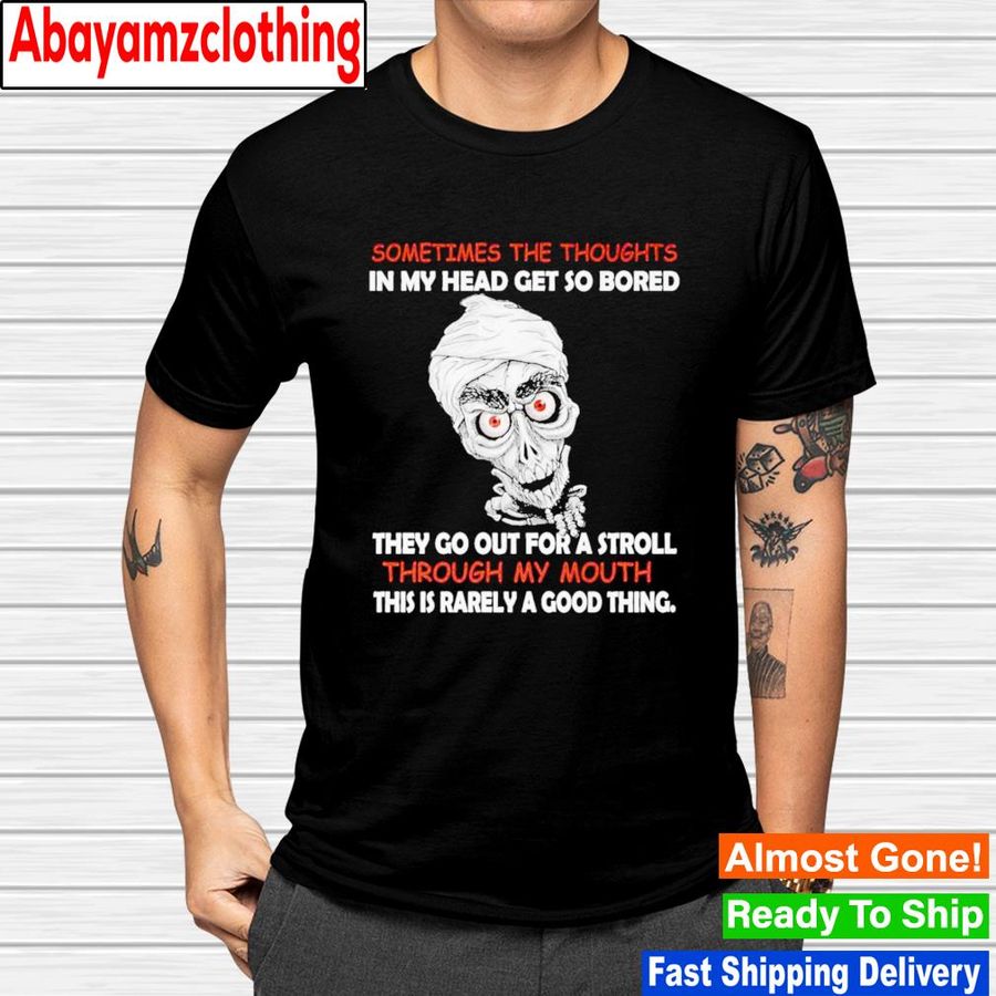Jeff Dunham Achmed sometimes the thoughts in my head get so bored shirt