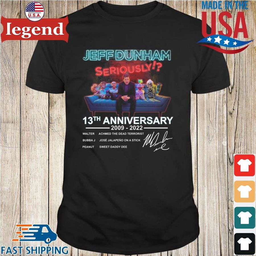 Jeff Dunham Seriously 13Th Anniversary 2009 2022 Signature Shirt