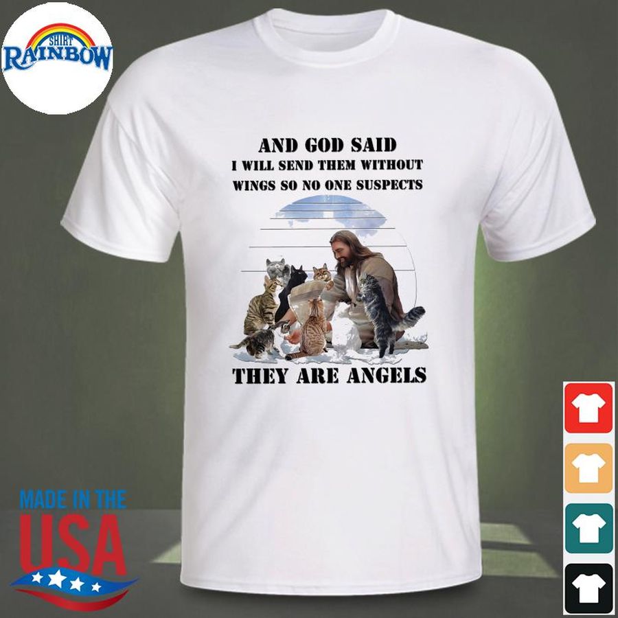 Jesus and god said I will send them without wings so no one suspects that are angels shirt