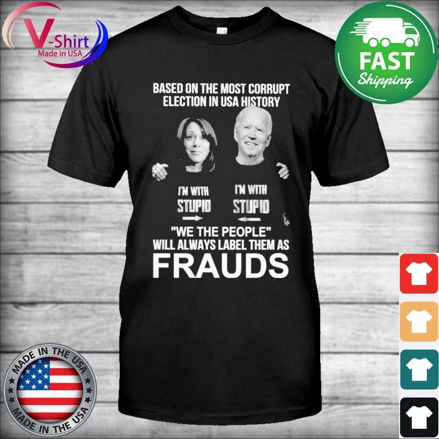 Joe Biden and Kamala Harris based on the most corrupt election in USA history shirt