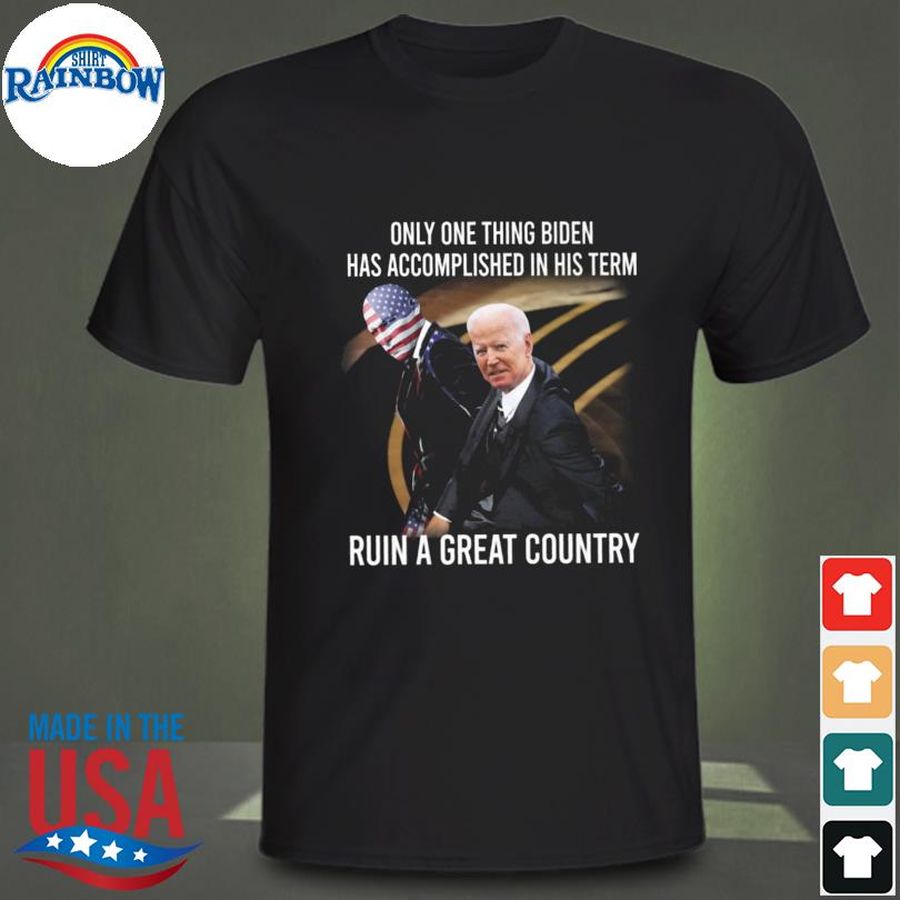 Joe Biden only one things biden has accomplished in his term ruin a great country shirt