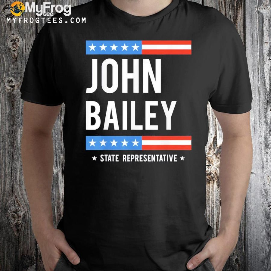 John Bailey For State Representative Georgia Election 2022 Shirt