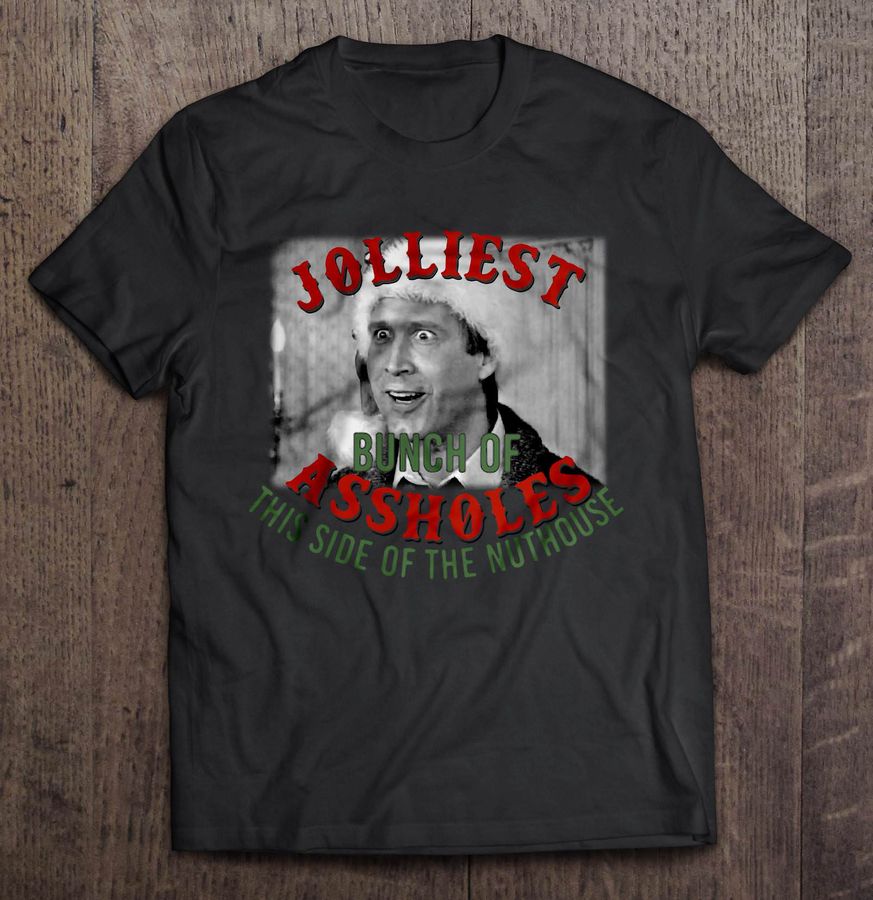 Jolliest Bunch Of Assholes This Side Of The Nuthouse Clark Griswold Christmas Sweater Black Tshirt