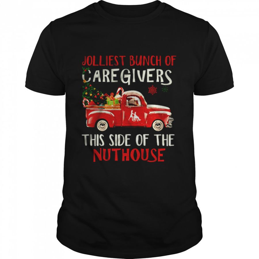 Jolliest Bunch Of Caregivers This Side Of The Nuthouse Sweater Shirt