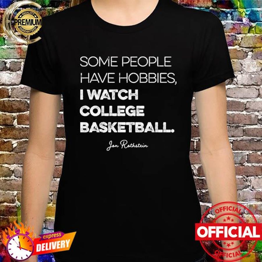 Jon Rothstein Some People Have Hobbies I Watch College Basketball Shirt