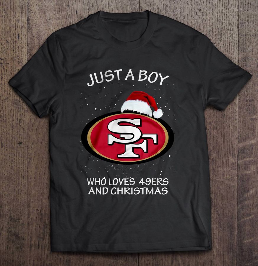 Just A Boy Who Loves 49Ers And Christmas Tee T Shirt