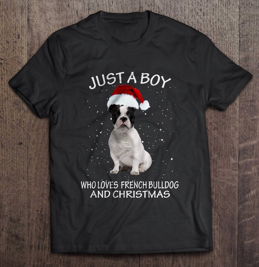 Just A Boy Who Loves French Bulldog And Christmas Tee Shirt