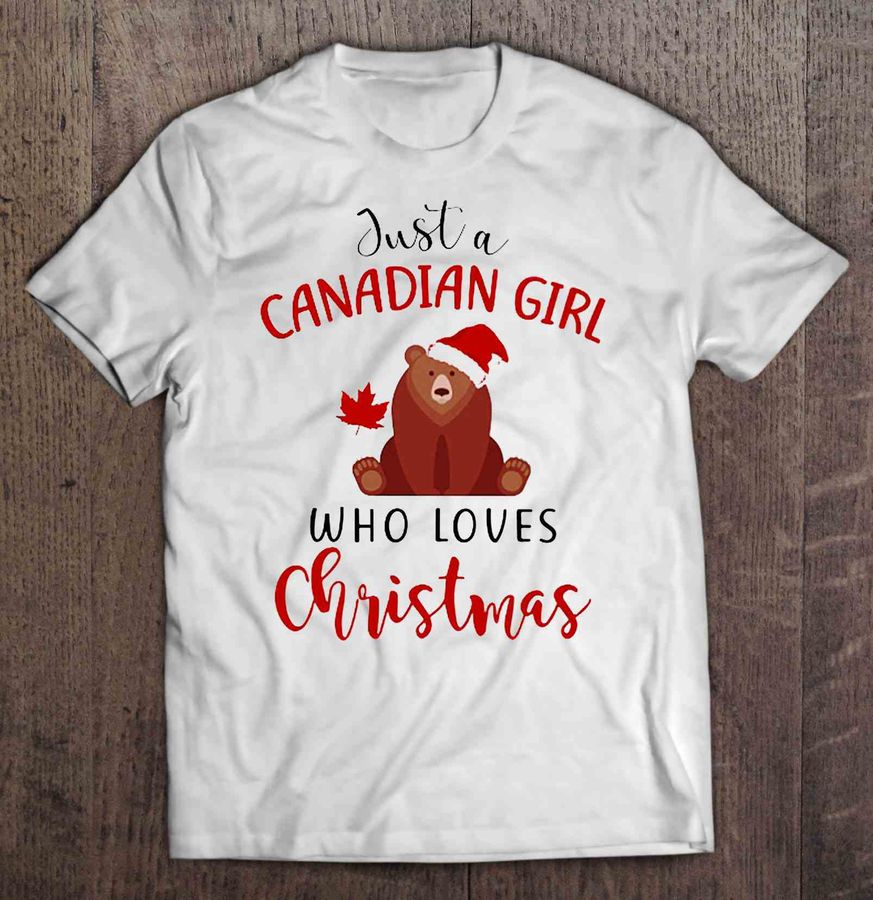 Just A Canadian Girl Who Loves Christmas Maple And Bear Tshirt