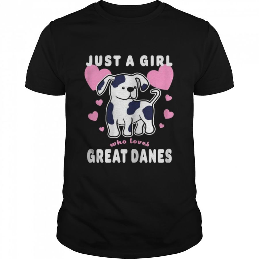 Just A Girl Who Loves Great Danes T Shirt